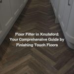 Floor Fitter in Knutsford: Your Comprehensive Guide by Finishing Touch Floors
