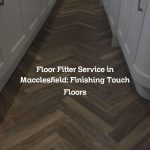 Floor Fitter Service in Macclesfield: Finishing Touch Floors