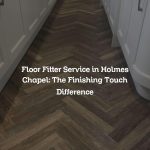 Floor Fitter Service in Holmes Chapel: The Finishing Touch Difference