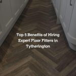 Top 5 Benefits of Hiring Expert Floor Fitters in Tytherington