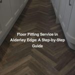 Floor Fitting Service in Alderley Edge: A Step-by-Step Guide