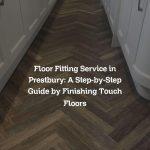 Floor Fitting Service in Prestbury: A Step-by-Step Guide by Finishing Touch Floors