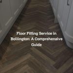 Floor Fitting Service in Bollington: A Comprehensive Guide