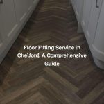 Floor Fitting Service in Chelford: A Comprehensive Guide