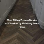 Floor Fitting Process Service in Wilmslow by Finishing Touch Floors