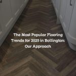 The Most Popular Flooring Trends for 2025 in Bollington: Our Approach