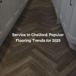 Service in Chelford: Popular Flooring Trends for 2025