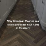 Why Karndean Flooring is a Perfect Choice for Your Home in Prestbury