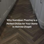 Why Karndean Flooring is a Perfect Choice for Your Home in Holmes Chapel