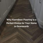 Why Karndean Flooring is a Perfect Choice for Your Home in Gawsworth