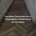 Karndean Flooring Service in Tytherington: A Perfect Choice for Your Home